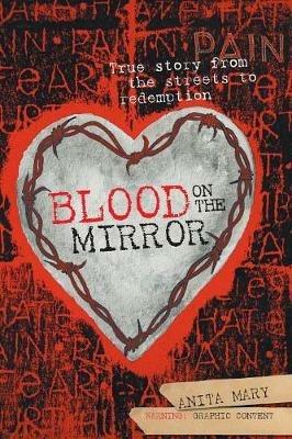 Blood on the Mirror: True Story from the Streets to Redemption - Anita Mary - cover