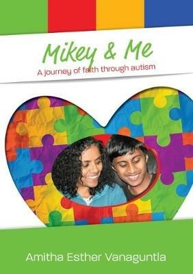 Mikey & Me: A journey of faith through autism - A E Vanaguntla - cover