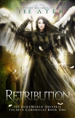 Retribution: The Irin Chronicles #1: A DarkWorld Series - T G Ayer - cover