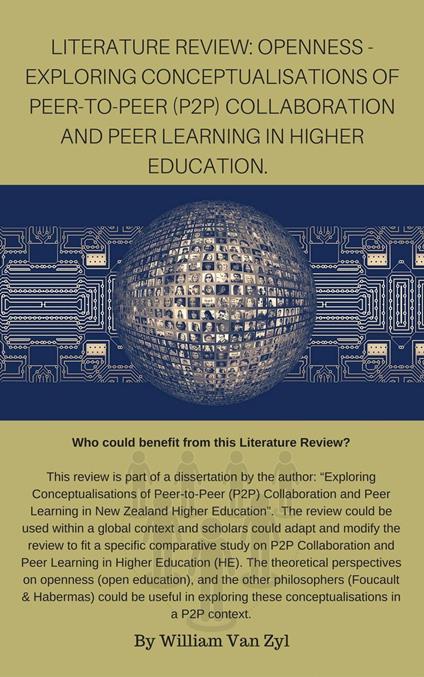 Literature Review: Openness - Exploring Conceptualisations of Peer-to-Peer (P2P) Collaboration and Peer Learning in Higher Education.