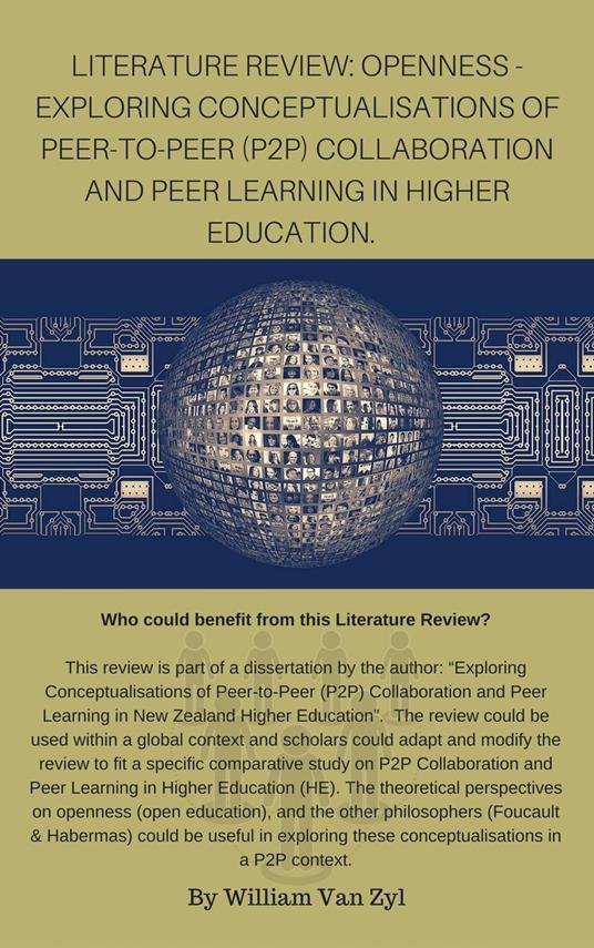 Literature Review: Openness - Exploring Conceptualisations of Peer-to-Peer (P2P) Collaboration and Peer Learning in Higher Education.