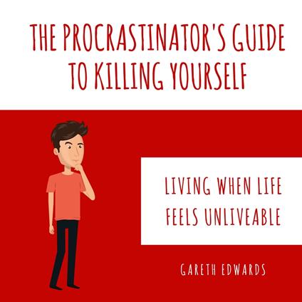 Procrastinator's Guide To Killing Yourself, The