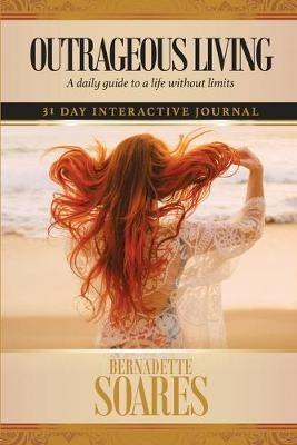 Outrageous Living: A daily guide to a life without limits - Bernadette Soares - cover