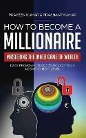 How to Become a Millionaire: Mastering the Inner Game of Wealth: Easy Proven Methods to Rocket your Income to Next Level
