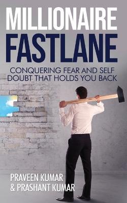 Millionaire Fastlane: Conquering Fear and Self Doubt that Holds You Back - Praveen Kumar,Prashant Kumar - cover