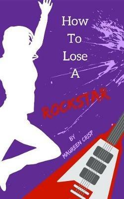 How To Lose A Rockstar - Maureen Crisp - cover