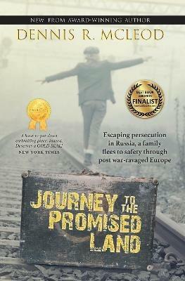 Journey to the Promised Land: Escaping persecution in Russia, a family flees to safety through post war-ravaged Europe - Dennis R. McLeod - cover