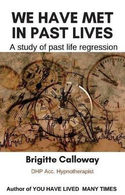 We have met in past lives: A study of past life regression - Brigitte Calloway - cover