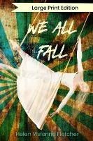 We All Fall: Large Print Edition - Helen Vivienne Fletcher - cover