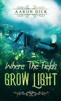 Where The Fields Grow Light - Aaron Dick - cover
