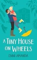A Tiny House on Wheels: A small town love story - Enni Amanda - cover