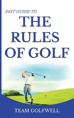 Fast Guide to the RULES OF GOLF: Fast Guide to Golf Rules 6 x 9 inch Hardback - Team Golfwell - cover