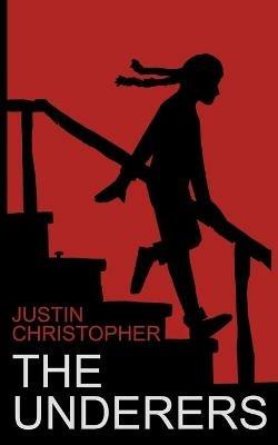 The Underers: A Spooky Novel For Kids - Justin Christopher - cover