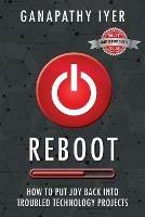 Libro in inglese Reboot: How to put joy back into troubled technology projects  - Ganapathy Iyer