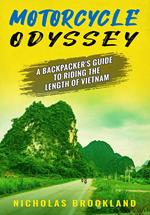 Motorcycle Odyssey: A Backpacker's Guide to Riding the Length of Vietnam