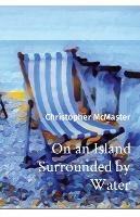 On an Island Surrounded by Water - Christopher McMaster - cover
