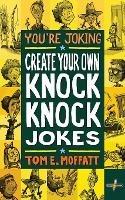 Libro in inglese You're Joking: Create your own Knock-Knock Jokes  - Tom E Moffatt