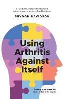 Using Arthritis Against Itself: Finding a pain-free life from inside a life in pain