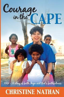 Courage in the Cape: 1991 - A story of faith, hope and God's faithfulness - Christine Nathan - cover