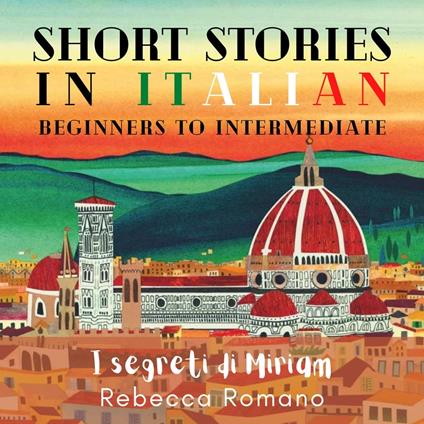 I segreti di Miriam - Short Stories in Italian for Beginner and Intermediate Level