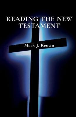 Reading the New Testament - Mark J Keown - cover