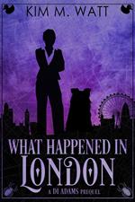 What Happened in London - A DI Adams Mystery