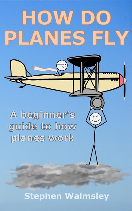 How Do Planes Fly: A beginner’s guide to how planes work - Stephen Walmsley - ebook