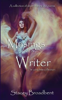 Musings of a Writer: the complete collection - Stacey Broadbent - cover