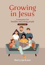 Growing in Jesus: A resource for families and young people, Book One