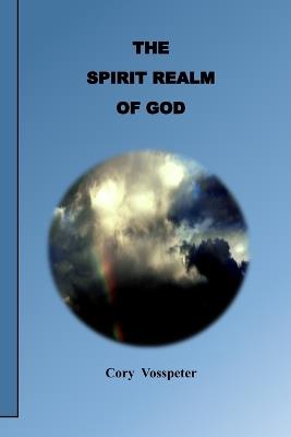 The Spirit Realm of God - Cory Vosspeter - cover
