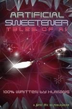 Artificial Sweetener: Tales of AI: 100% Written by Humans