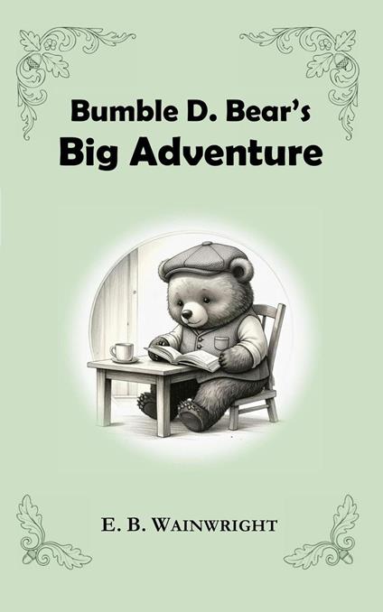Bumble D. Bear's Big Adventure - E. B. Wainwright - ebook