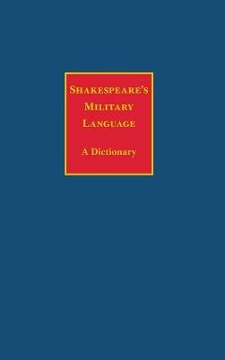 Shakespeare's Military Language: A Dictionary - Charles Edelman - cover