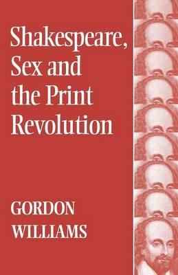 Shakespeare, Sex and the Print Revolution - Gordon Williams - cover