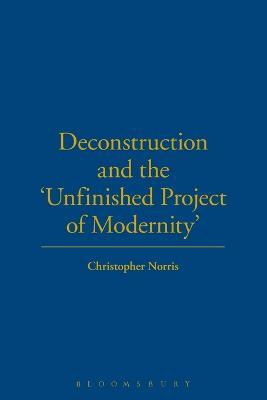 Deconstruction and the Unfinished Project of Modernity - Christopher Norris - cover