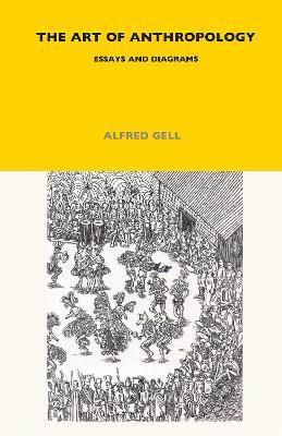 The Art of Anthropology: Essays and Diagrams - Alfred Gell - cover