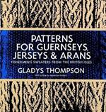 Patterns for Guernseys, Jerseys & Arans: Fishermen'S Sweaters from the British Isles