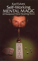 Self-Working Mental Magic: Sixty-Seven Foolproof Mind Reading Tricks