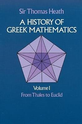 A History of Greek Mathematics: from Thales to Euclid V.1 - Sir Thomas Heath - cover