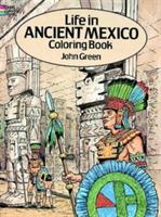 Life in Ancient Mexico Coloring Book - John Green,Stanley Appelbaum - cover