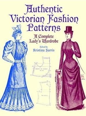 Victorian Fashions: A Complete Lady's Wardrobe - Michael Harris,Kristina Harris - cover