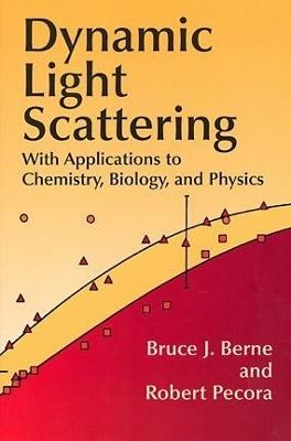 Dynamic Light Scattering: With Applications to Chemistry, Biology, and Physics - Bruce J. Berne - cover