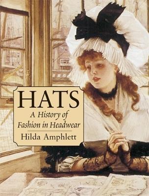 Hats: A History of Fashion in Headwear - Hilda Amphlett,Paul Dickson - cover