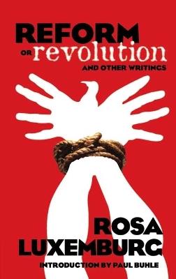 Reform or Revolution and Other Writings - Rosa Luxemburg - cover