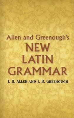 Allen and Greenough's New Latin Grammar - J.H. Allen,J.B. Greenough,G.L. Kittredge - cover