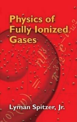 Physics of Fully Ionized Gases - Lyman Spitzer,Woldemar Von Jaskowsky - cover