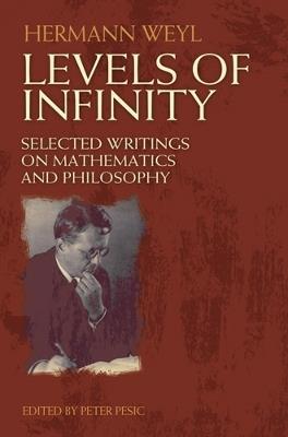 Levels of Infinity: Selected Writings on Mathematics and Philosophy - Hermann Weyl - cover