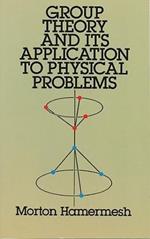 Group Theory and its Application to Physical Problems