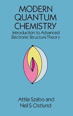 Modern Quantum Chemistry: Introduction to Advanced Electronic Structure Theory - Attila Szabo - cover