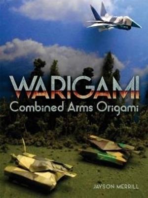 Warigami: Combined Arms Origami - Ben Lando,Jayson Merrill - cover